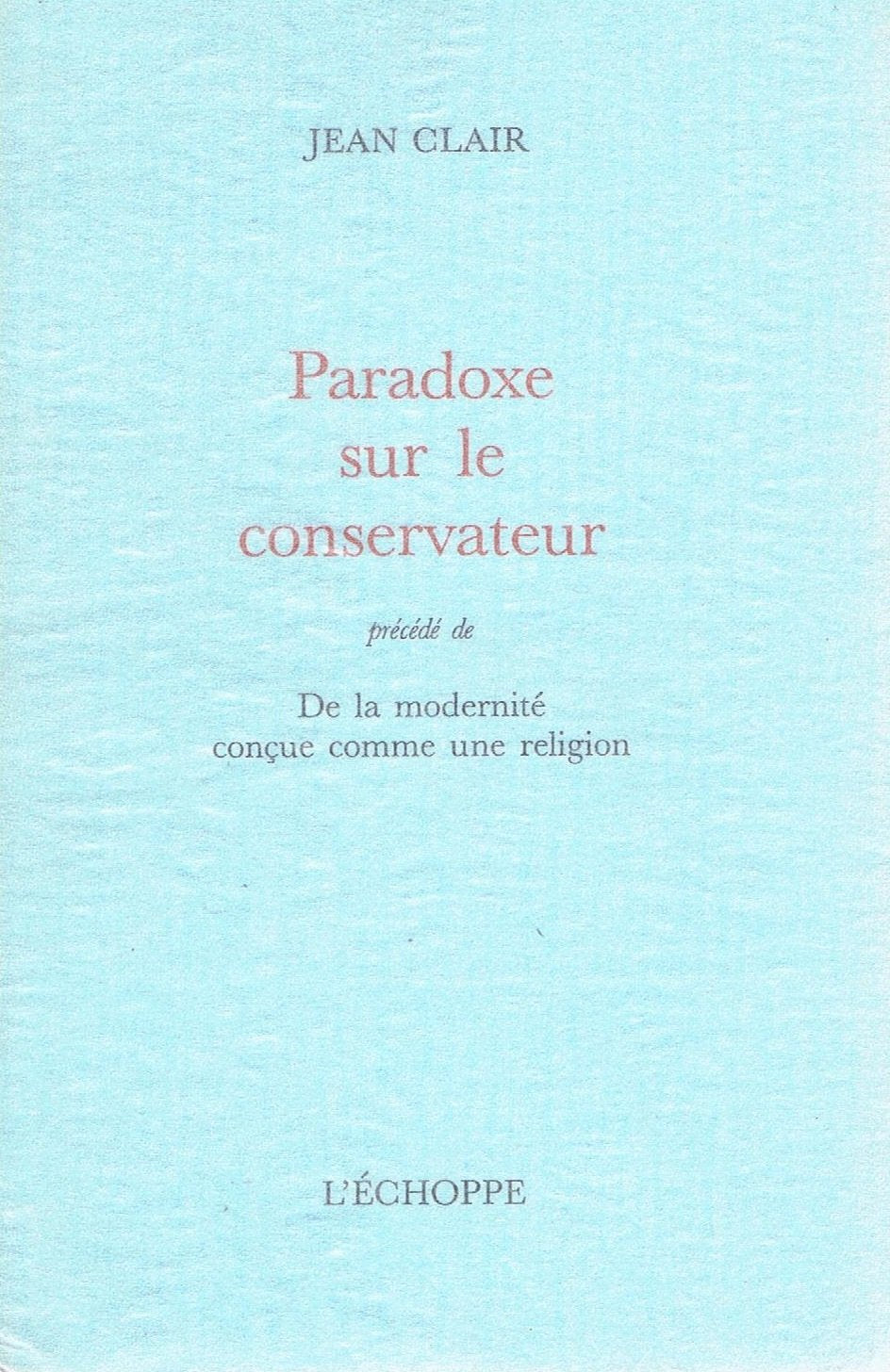 Paradoxe sur le Conservateur: (précédé de) De la modernité conçue comme une religion Essays & Short Stories