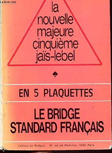 PLAQUETTE : LA NOUVELLE MAJEURE CINQUIEME JAIS-LEBEL - LE BRIDGE STANDARD FRANCAIS - Sommaire : Ouvertures - Choix de la couleur d'ouverture - Réponses à l'ouverture : de 1 à la couleur, de 1 SA - Le stayman - Redemandes de l'oureur de 1 à la couleur... book