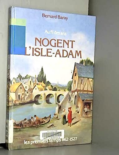 Au fil des ans, Nogent l'Isle-Adam : les premiers temps, 862-1527 Books