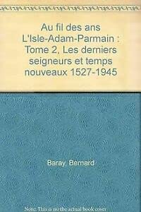 Au fil des ans L'Isle-Adam-Parmain: Tome 2, Les derniers seigneurs et temps nouveaux 1527-1945 Books
