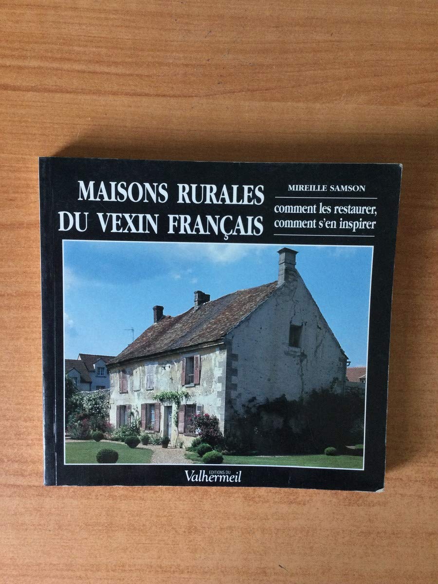Maisons rurales du Vexin français: Comment les restaurer, comment s'en inspirer Books