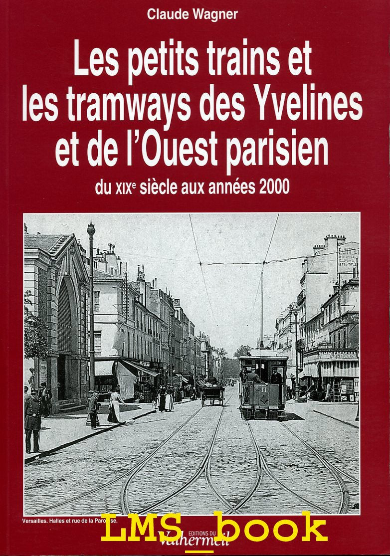 Les petits trains et les tramways des Yvelines et de l'ouest parisien: Du XIXe siècle aux années 2000 Leisure & Fun