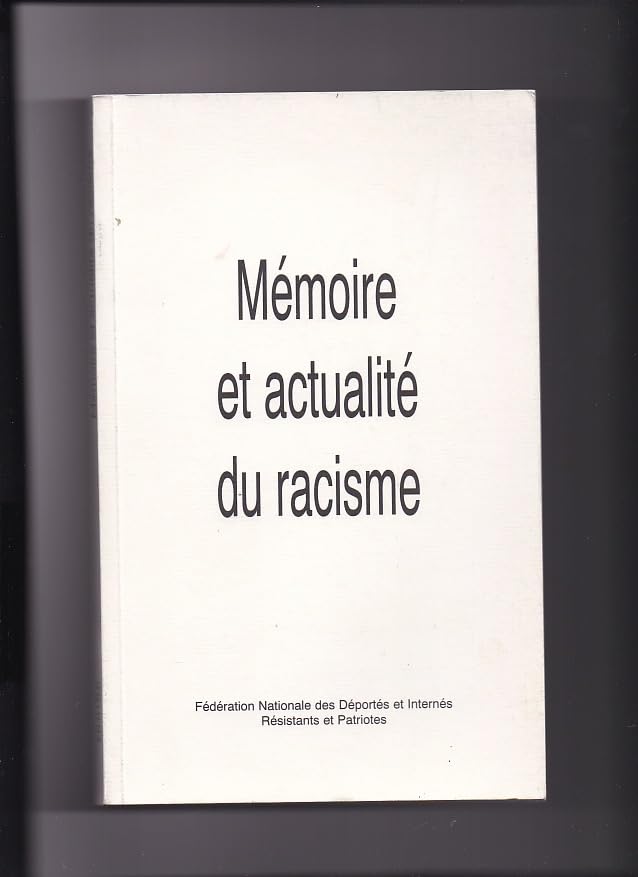 Mémoire et actualité du racisme, la persécution d'une minorité ethnique, mémoire et actualité : Actes du colloque franco-allemand organisé à Pau par la FNDIRP sous l'égide de la Fondation pour la mémoire de la déportation Books