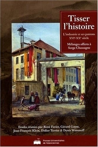 Tisser l'histoire : L'industrie et ses patrons XVIe-XXe siècles - Mélanges offerts à Serge Chassagne book