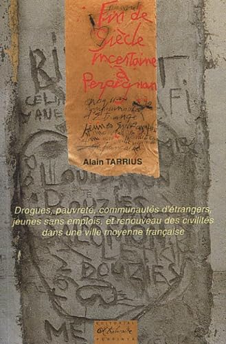 Fin de siècle incertain à Perpignan : drogues, pauvreté, communautés d'étrangers, jeunes sans emplois et renouveau des civilités dans une ville moyenne française Books