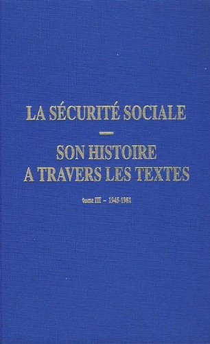 La Sécurité sociale : son histoire à travers les textes. Vol. 3. 1945-1981 book