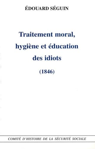 Traitement moral, hygiène et éducation des idiots 1846 Politics & History