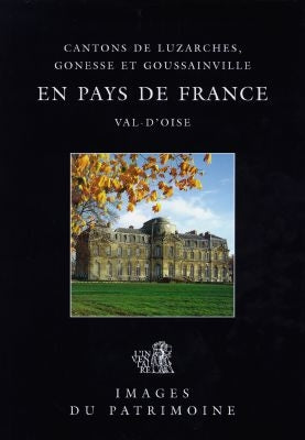 En pays de France : cantons de Luzarches, Gonesse et Goussainville, Val-d'Oise Film, Art & Culture