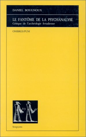 Le fantôme de la psychanalyse : critique de l'archéologie freudienne Social Sciences