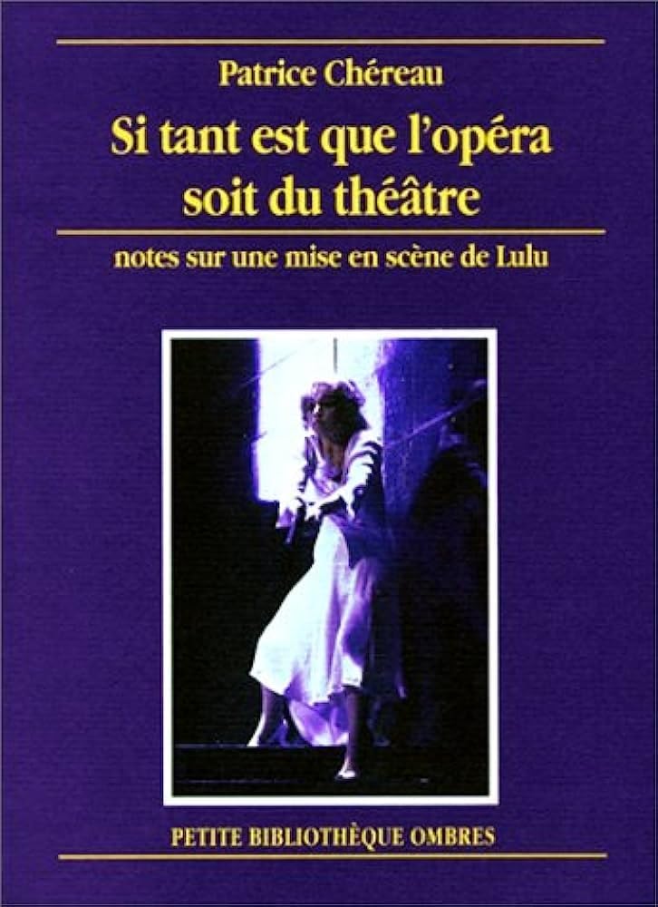 SI TANT EST QUE L'OPERA SOIT DU THEATRE: Notes sur la mise en scène de la création mondiale de l'oeuvre intégrale d'Alban Berg "Lulu" d'après les ... Pandore" (Opéra de Paris, février-mars 1979) Film, Art & Culture