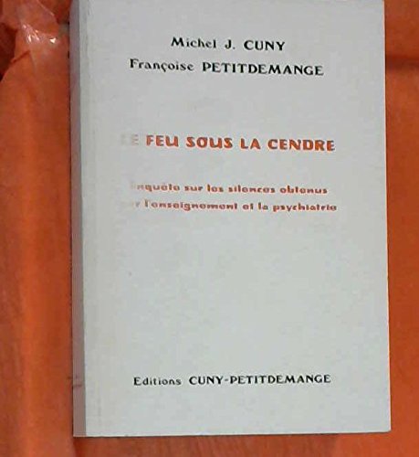 Le Feu sous la cendre : enquête sur les silences obtenus par l'enseignement et la psychiatrie book