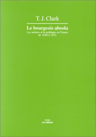 Le bourgeois absolu - les artistes et la politique en France de 1848 à 1851 Books