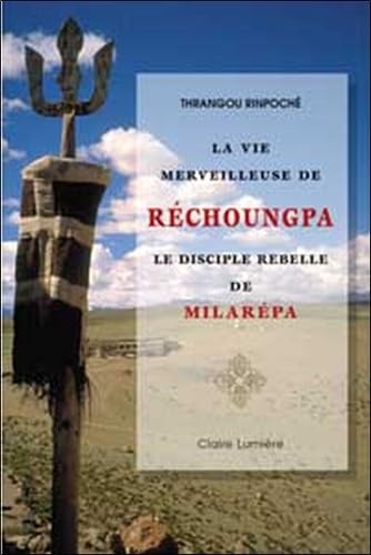 La vie merveilleuse de Réchoungpa: Le disciple rebelle de Milarépa Religion & Esotericism