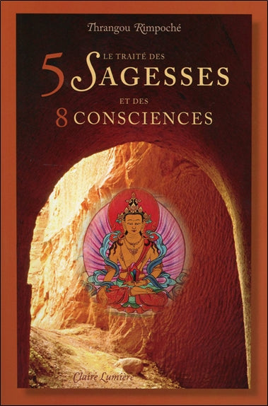 Le traité des 5 sagesses et des 8 consciences : traduction et commentaire de l'ouvrage du IIIe Karmapa Rangjoung Dorjé le Traité distinguant conscience individuelle et sagesse Religion & Esotericism