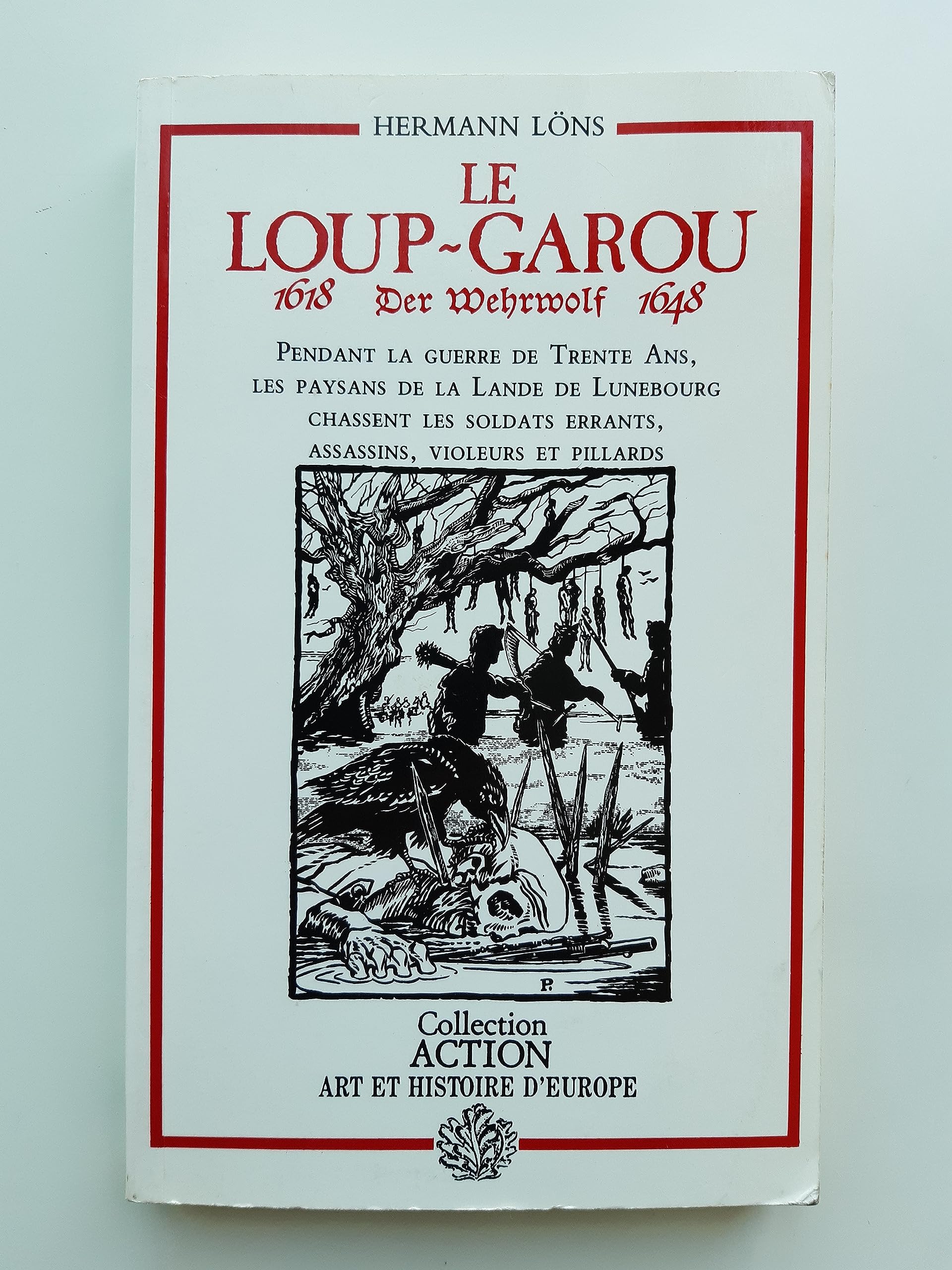 Le loup-garou. 1618 Der Wehrwolf 1648. Pendant la guerre de Trente Ans, les paysans de la Lande de Lunebourg chassent les soldats errants, assassins, violeurs et pillards book