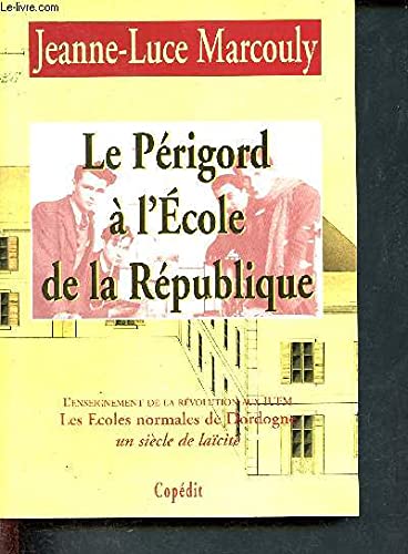 Le Périgord à l'école de la République : Les écoles normales de Dordogne, un siècle de laïcité book