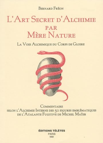 L'Art secret d'alchimie par mère nature: La voie alchimique du corps de gloire Books