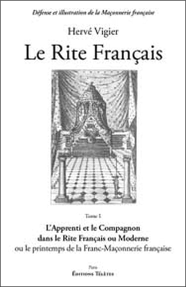 Le Rite français. Vol. 1. L'apprenti et le compagnon dans le rite français ou moderne : ou le printemps de la franc-maçonnerie française Religion & Esotericism
