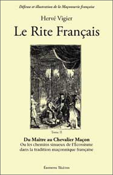 Le Rite français. Vol. 2. Du maître chevalier maçon ou Les chemins sinueux de l'Ecossisme dans la tradition maçonnique française Books