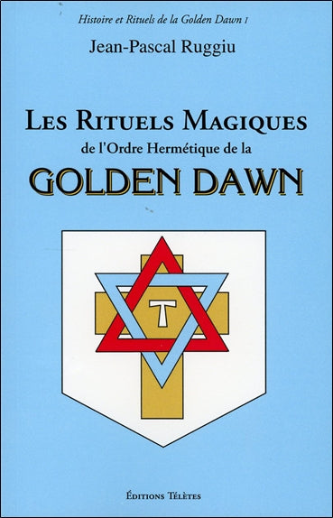 Les rituels magiques de l'ordre hermétique de la Golden Dawn Religion & Esotericism