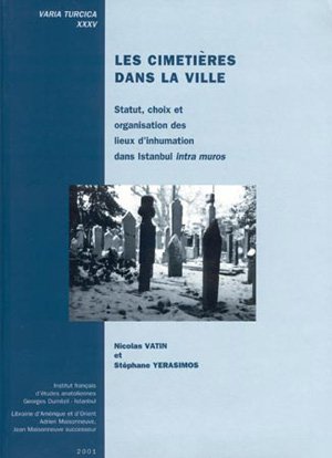 Les cimetières dans la ville : Statut, choix et organisation des lieux d'inhumation dans Istanbul intra muros (Varia Turcica) book