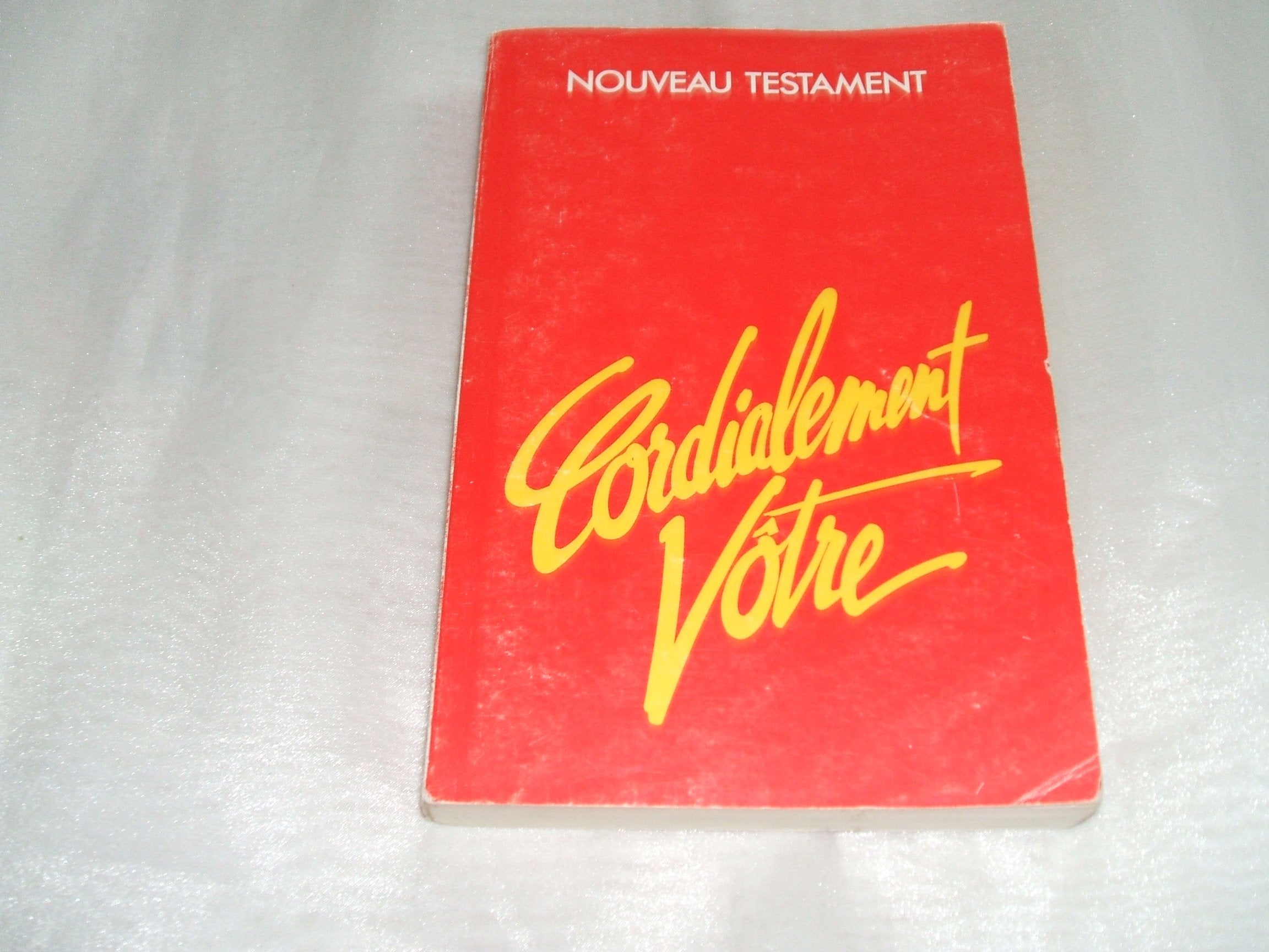 Cordialement votre Le nouveau restament de notre Seigneur et Sauveur Jesus-Christ edition d'apres la traduction de Louis Second book