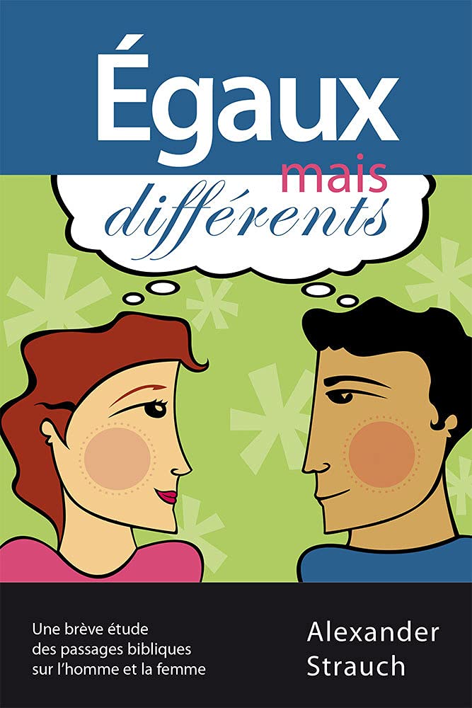 Egaux mais différents: Une brève étude des passages bibliques sur l´homme et la femme Religion & Esotericism