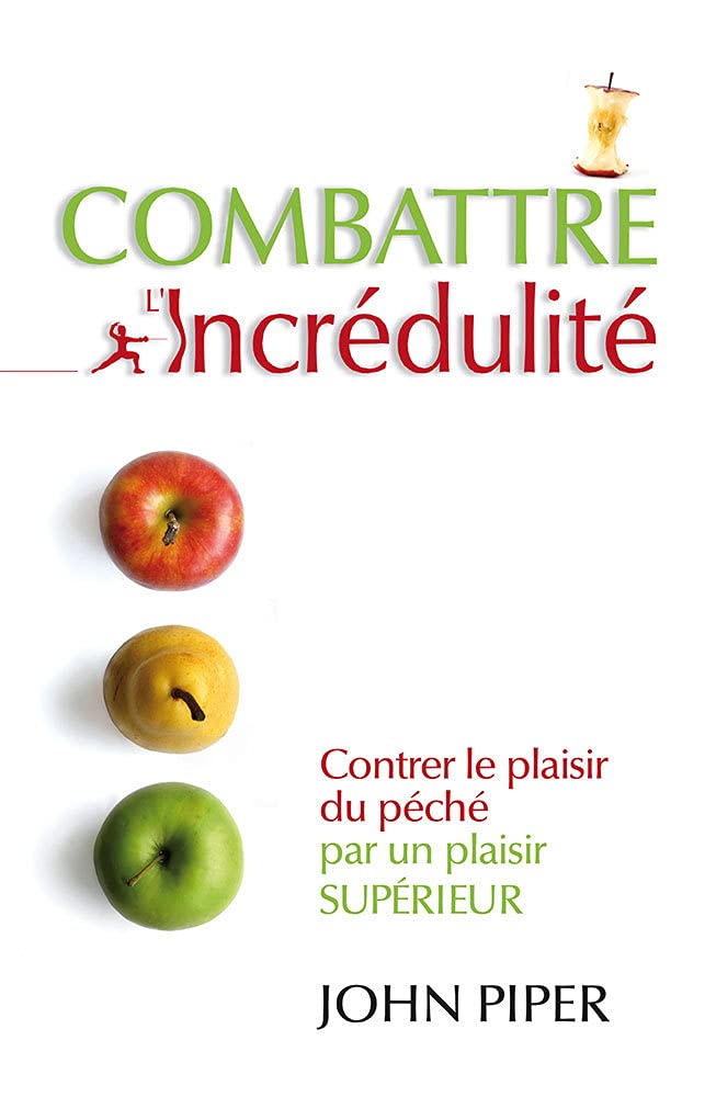 Combattre l'incrédulité: Contrer le plaisir du péché par un plaisir supérieur Religion & Esotericism