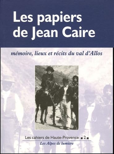 Les papiers de Jean Caire: Mémoires, lieux et récits du Val d'Allos book