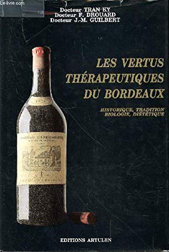 Les Vertus thérapeutiques du bordeaux : histoire naturelle et culturelle, diététique, biologie Books