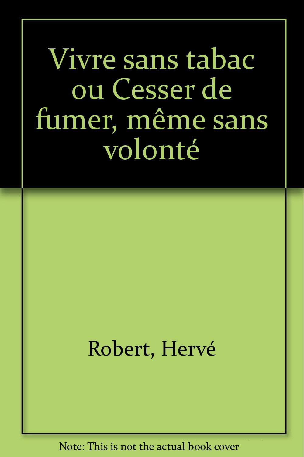 Vivre sans tabac ou Cesser de fumer, même sans volonté book