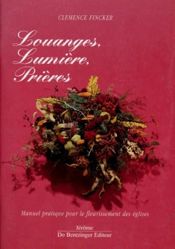 Louanges, Lumiere, Prieres. Manuel Pratique Pour Le Fleurissement Des Eglises Books