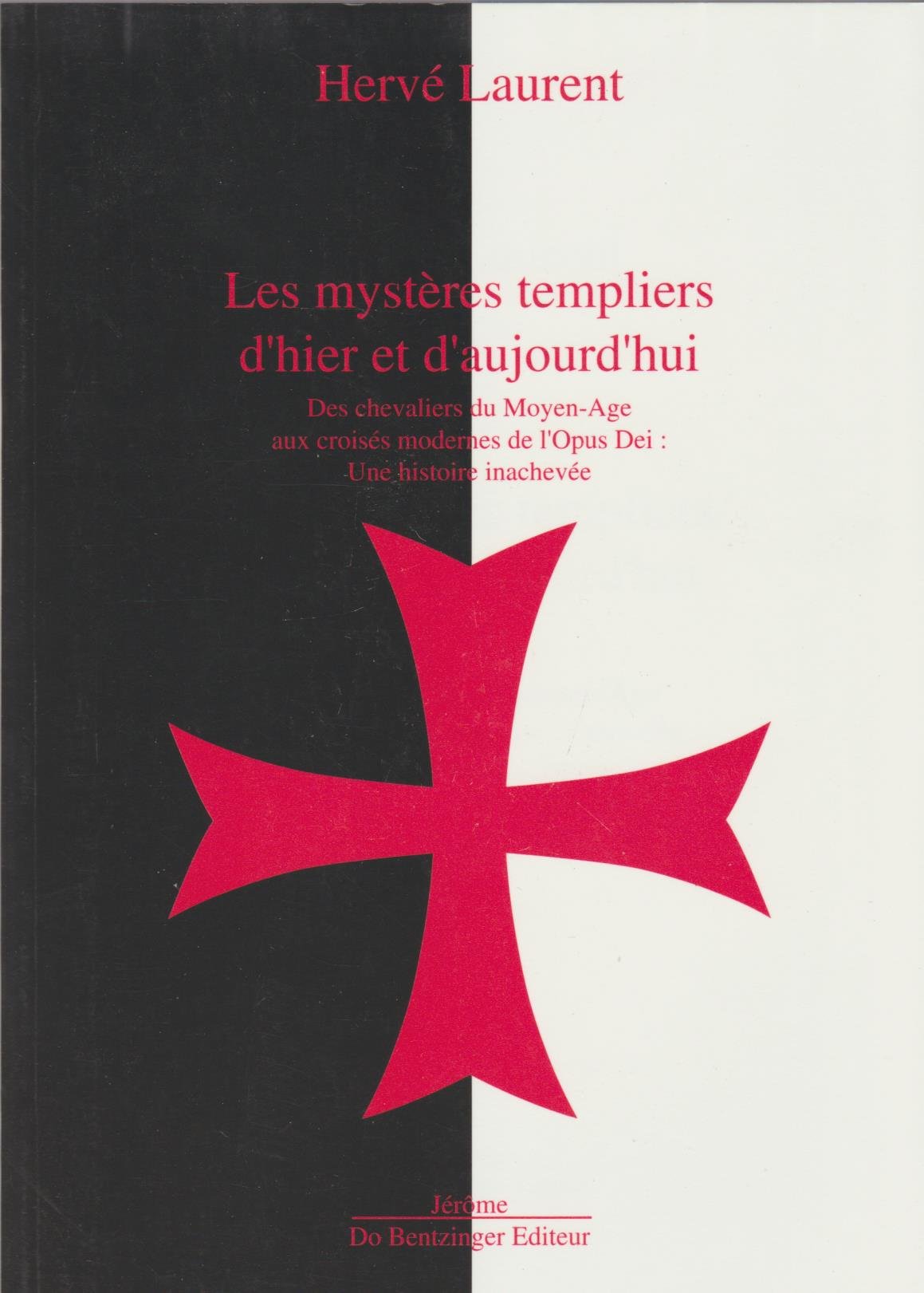 Les mystères templiers d'hier et d'aujourd'hui: Des chevaliers du Moyen âge aux croisés modernes de l'Opus Dei, une histoire inachevée Books