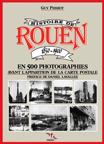 Histoire de Rouen. Vol. 1. 1850-1900 : en 500 photographies, avant l'apparition de la carte postale Film, Art & Culture