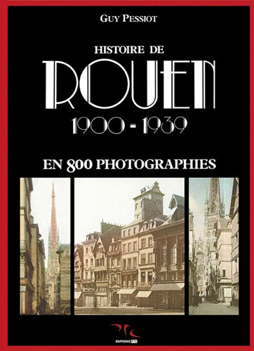 Histoire de Rouen. Vol. 2. 1900-1939 : en 800 photographies Film, Art & Culture