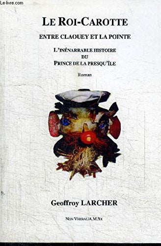 LE ROI-CAROTTE ENTRE CLAQUEY ET LA POINTE L'INENARRABLE HISTOIRE DU PRINCE DE LA PRESQU'ILE book