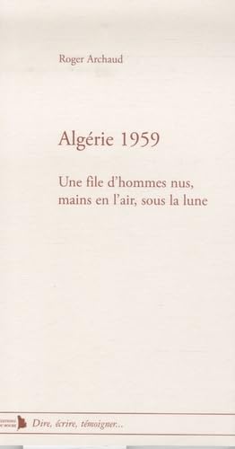 Algérie 1959: Une file d'hommes nus, mains en l'air, sous la lune Books