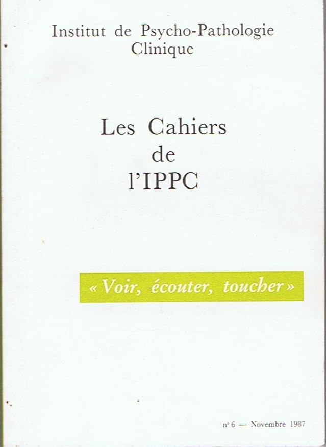 Cahiers de l'IPPC (Les), n° 6. Voir, écouter, toucher : le corps dans les psychothérapies d'inspiration psychanalytique book