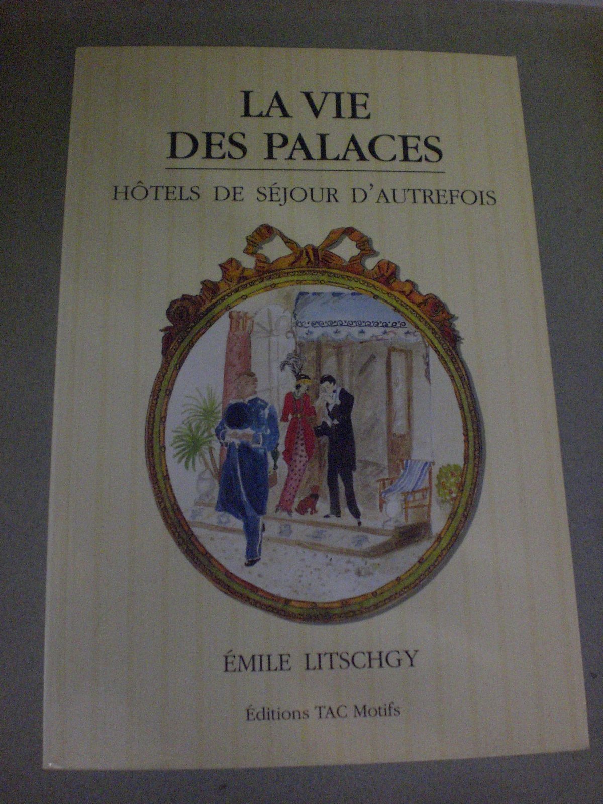 La vie des palaces : hôtels de séjour d'autrefois book
