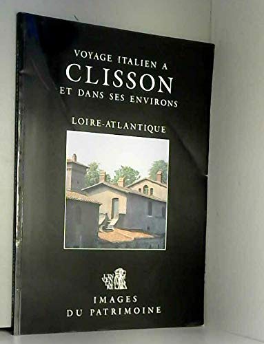 Voyage italien a Clisson et dans ses environs: Loire-Atlantique (Images du patrimoine) book