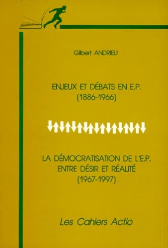 Enjeux et débats en E. P.(1886-1966): Suivi de La démocratisation de l'E. P. entre désir et réalité (1967-1997) book