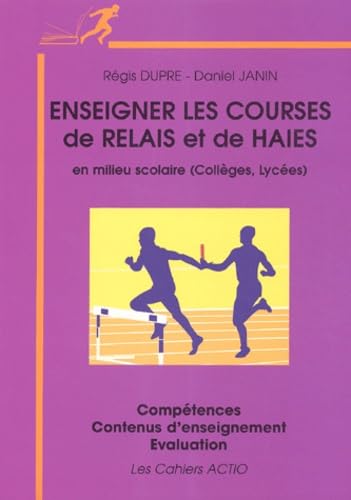 Enseigner les courses de relais et de haies en milieu scolaire (Collège, Lycées): Compétences, Contenus d'enseignement, Evaluation Leisure & Fun