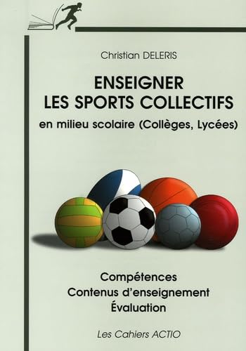 Enseigner les sports collectifs en milieu scolaire (collèges, lycées): Compétences Contenus d'enseignement Evaluation book