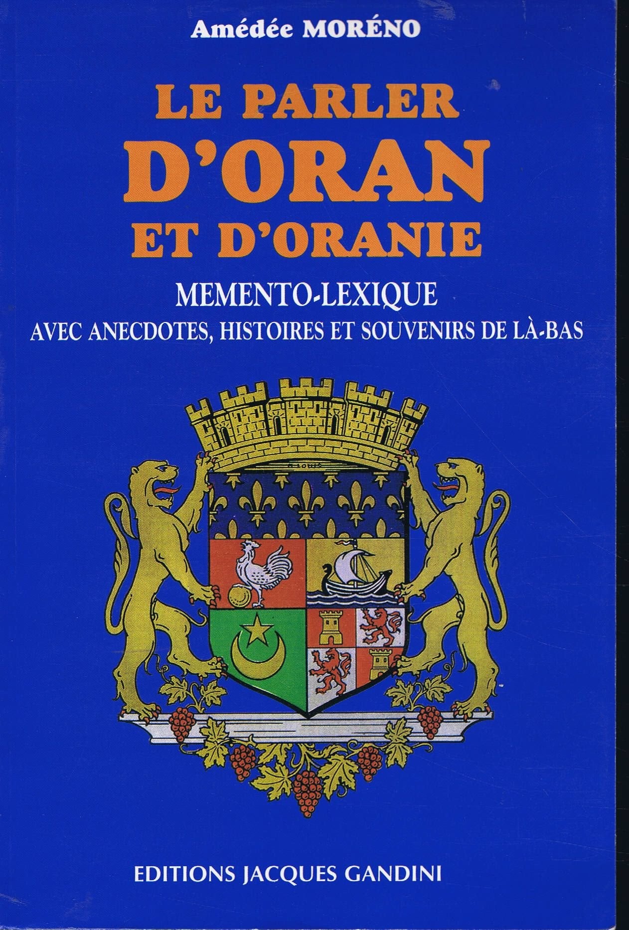 Le parler d'Oran et d'Oranie : memento-lexique avec anecdotes, histoires et souvenirs de là-bas book
