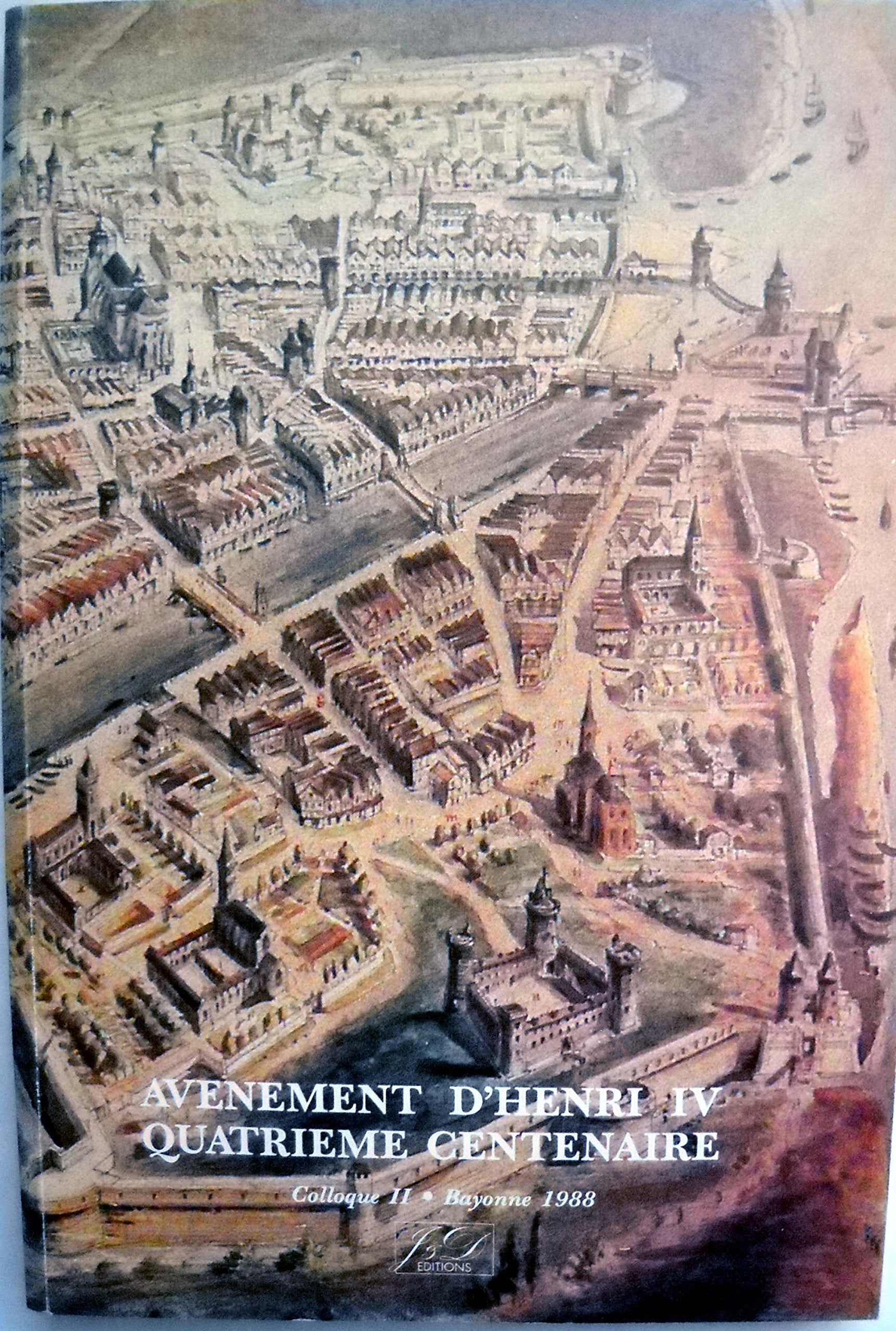 Avènement d'Henri IV, quatrième centenaire : provinces et pays du midi au temps d'Henri de Navarre 1555-1589 : actes book