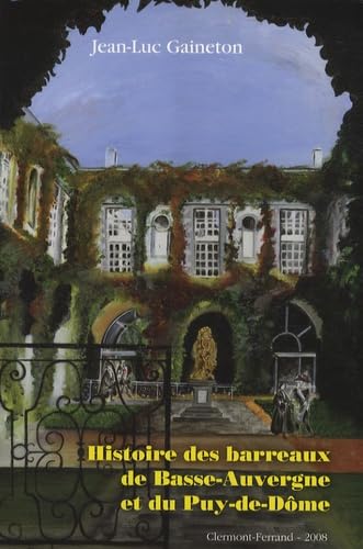 Histoire des barreaux de Basse-Auvergne et du Puy-de-Dôme: Histoire institutionnelle du XVIIe siècle à 1972 book