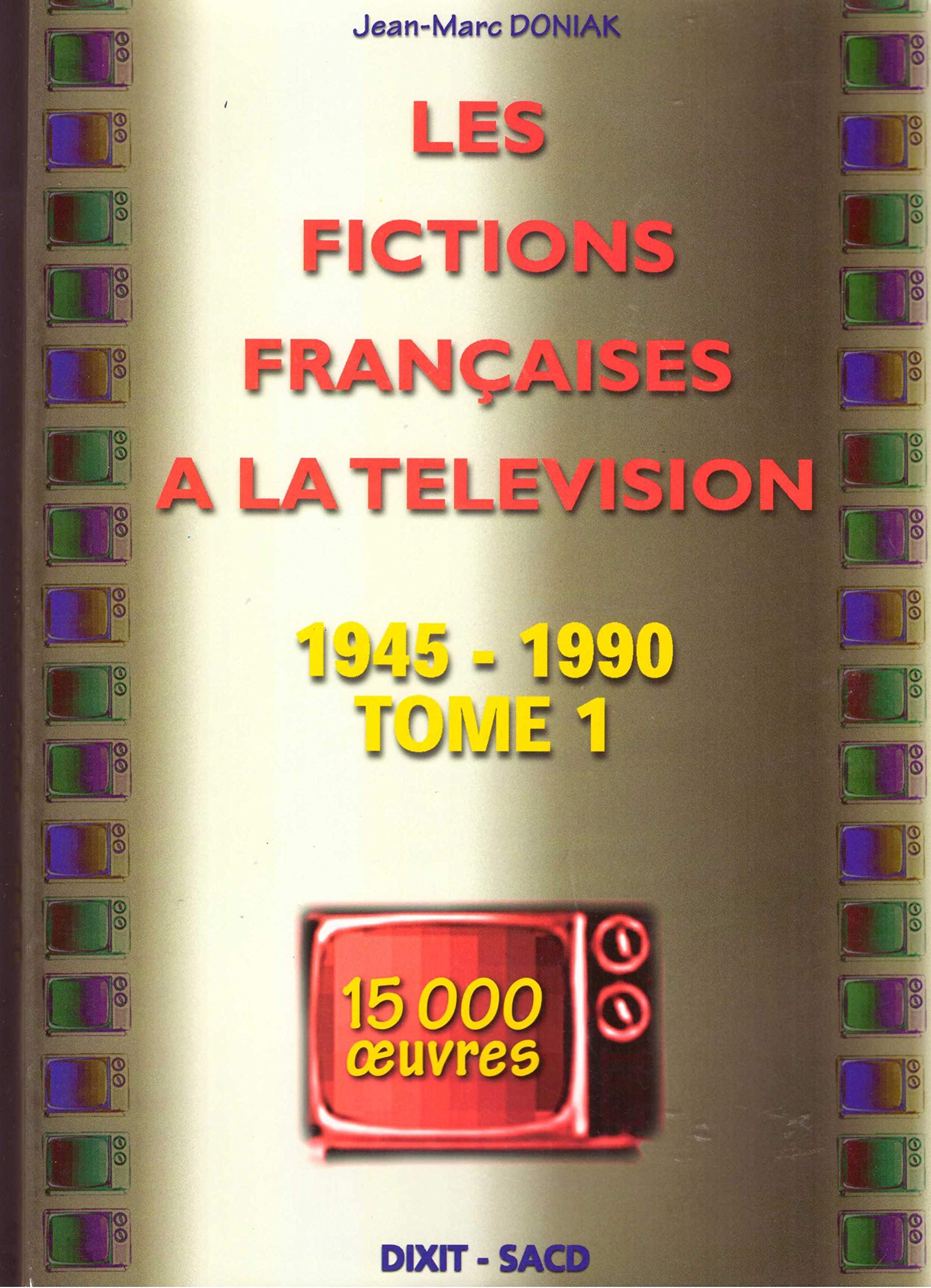 Les fictions françaises à la télévision, tome 1, 1945-1990 book