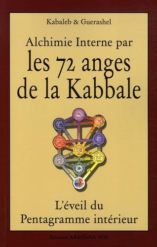 Alchimie interne par les 72 anges de la Kabbale: L'éveil du Pentagramme intérieur Books