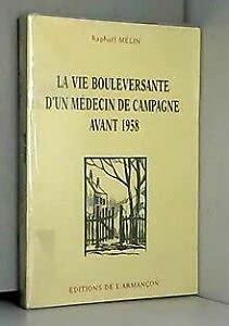La Vie bouleversante d'un médecin de campagne avant 1958 Books