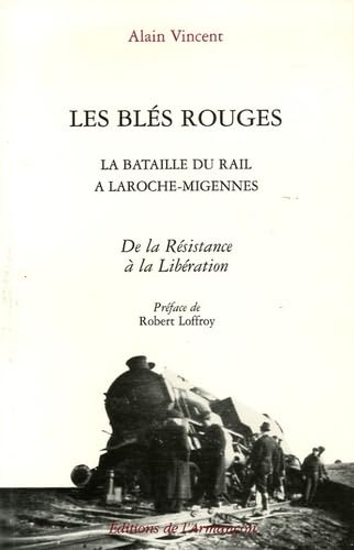La bataille du rail à La Roche-Migennes. Vol. 2. Les blés rouges : de la Résistance à la Libération Books
